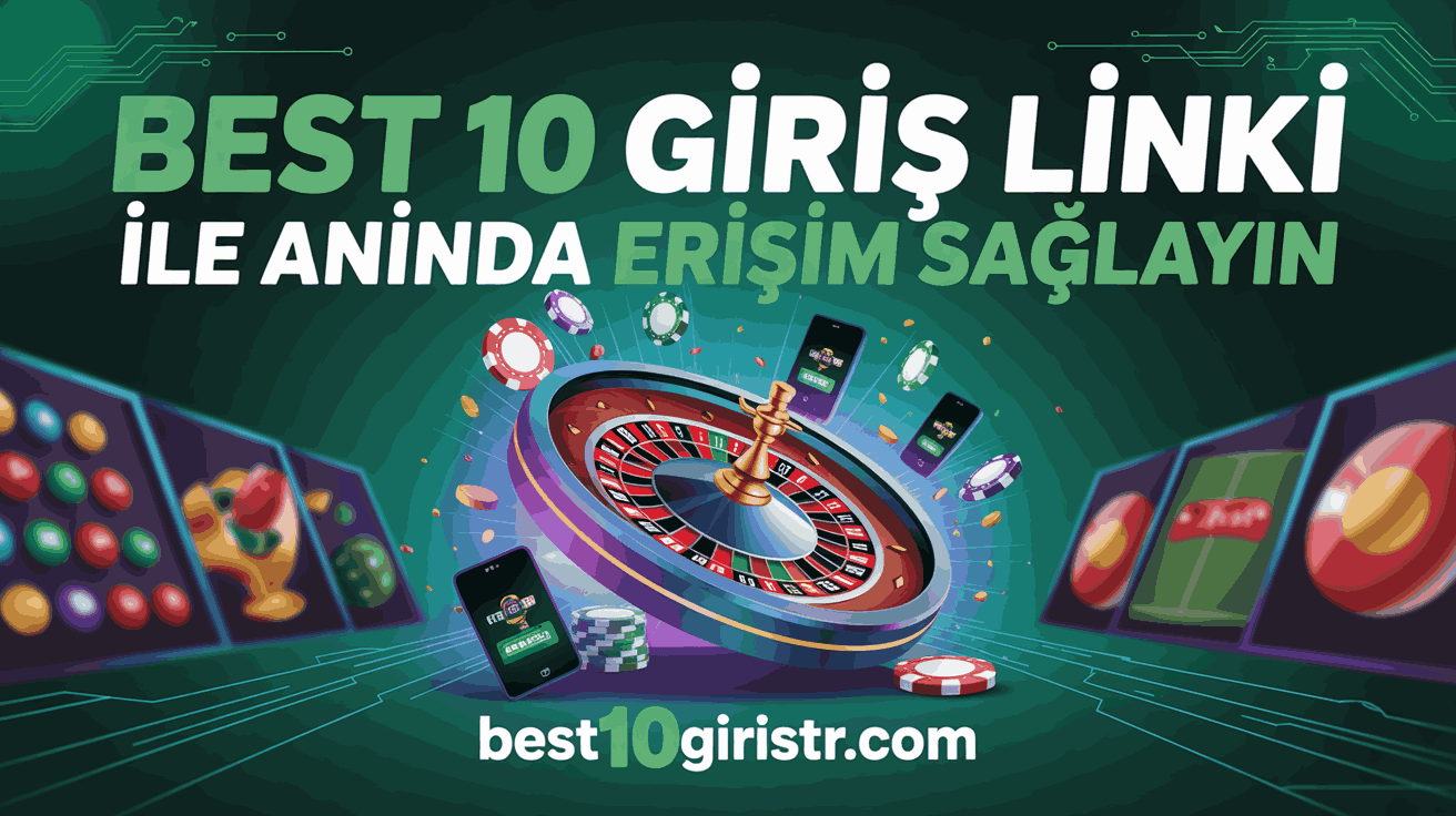Best 10 Giriş Linki ile Anında Erişim Sağlayın