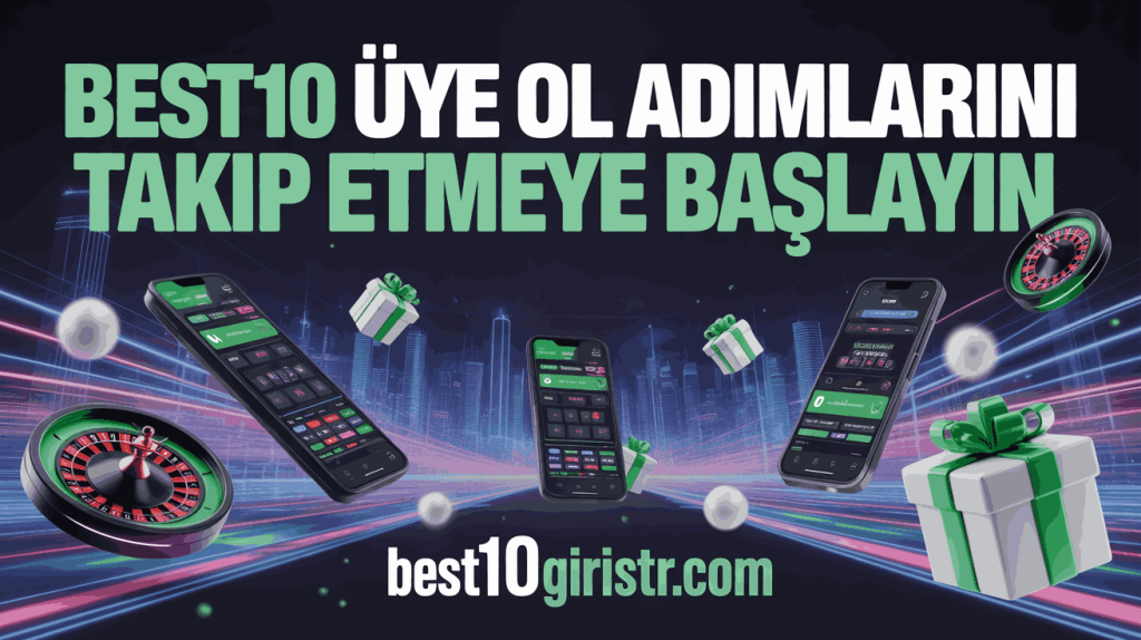 Best10 Üye Ol Adımlarını Takip Etmeye Başlayın