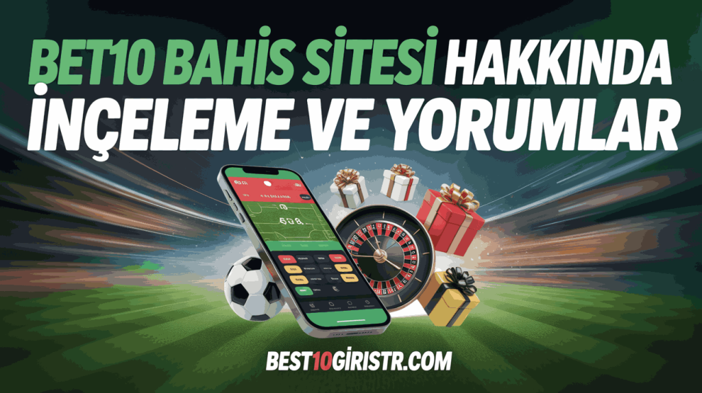 Bet10 Bahis Sitesi Hakkında İnceleme ve Yorumlar