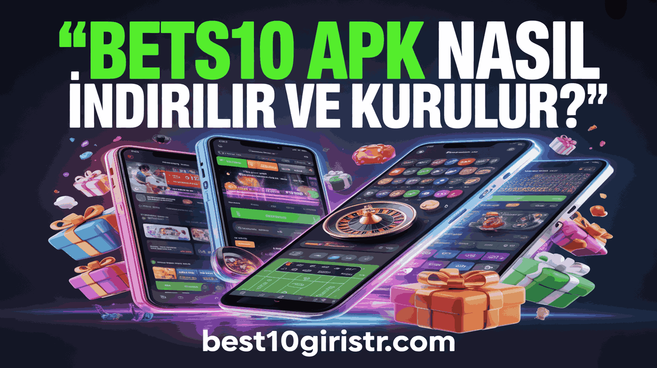 Bets10 Apk Nasıl İndirilir ve Kurulur