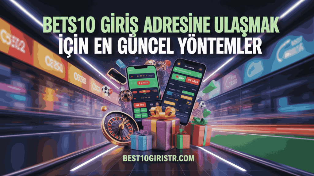 Bets10 Giriş Adresine Ulaşmak İçin En Güncel Yöntemler