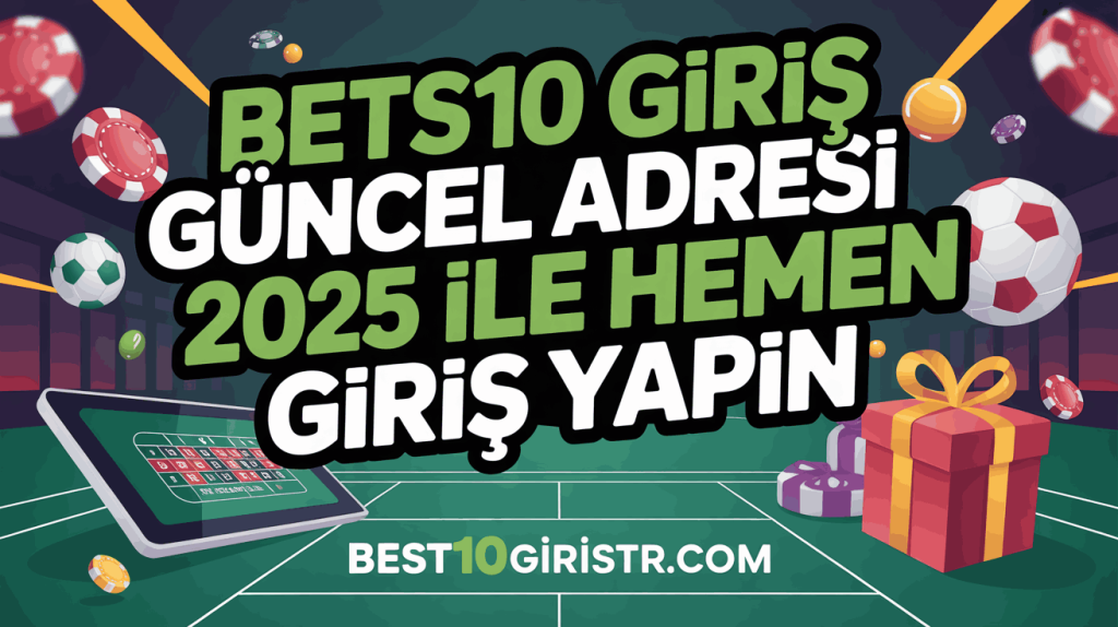 Bets10 Giriş Güncel Adresi 2025 ile Hemen Giriş Yapın