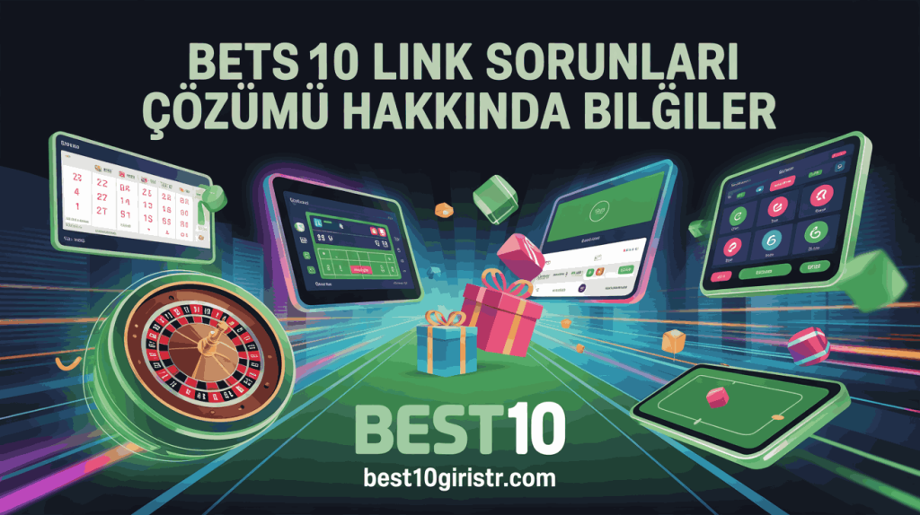 Bets10 Link Sorunları Çözümü Hakkında Bilgiler
