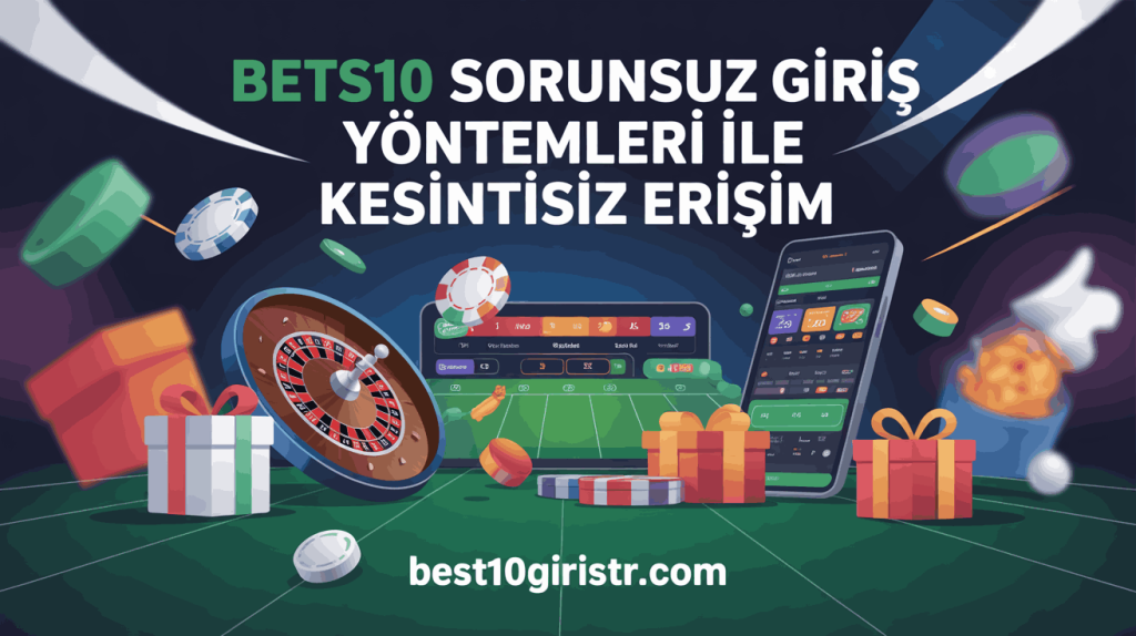 Bets10 Sorunsuz Giriş Yöntemleri ile Kesintisiz Erişim