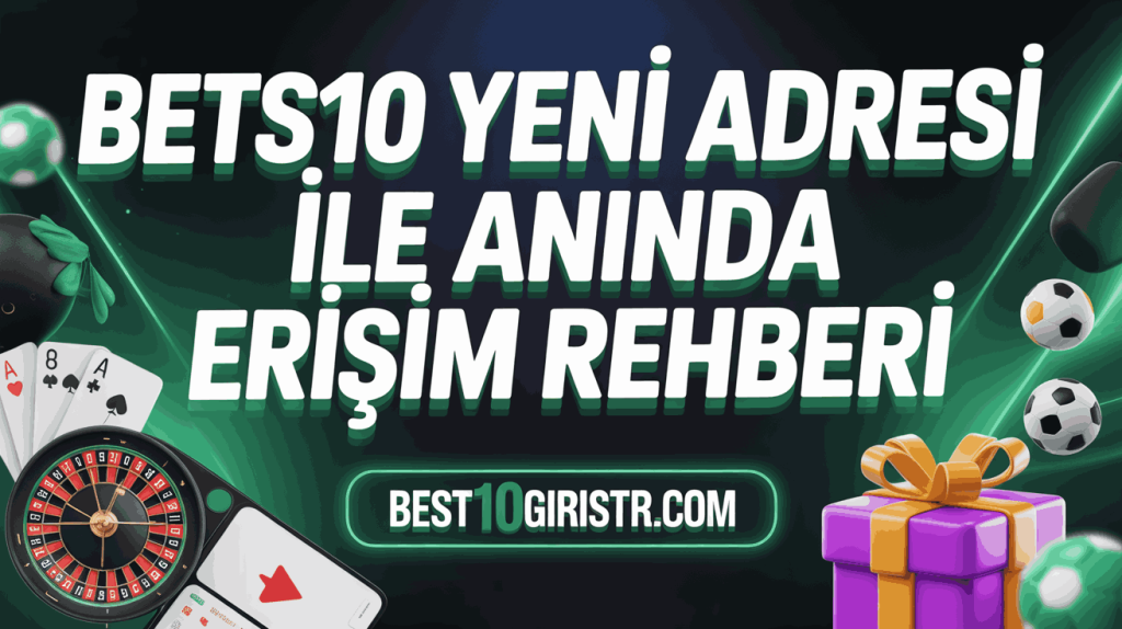 Bets10 Yeni Adresi ile Anında Erişim Rehberi
