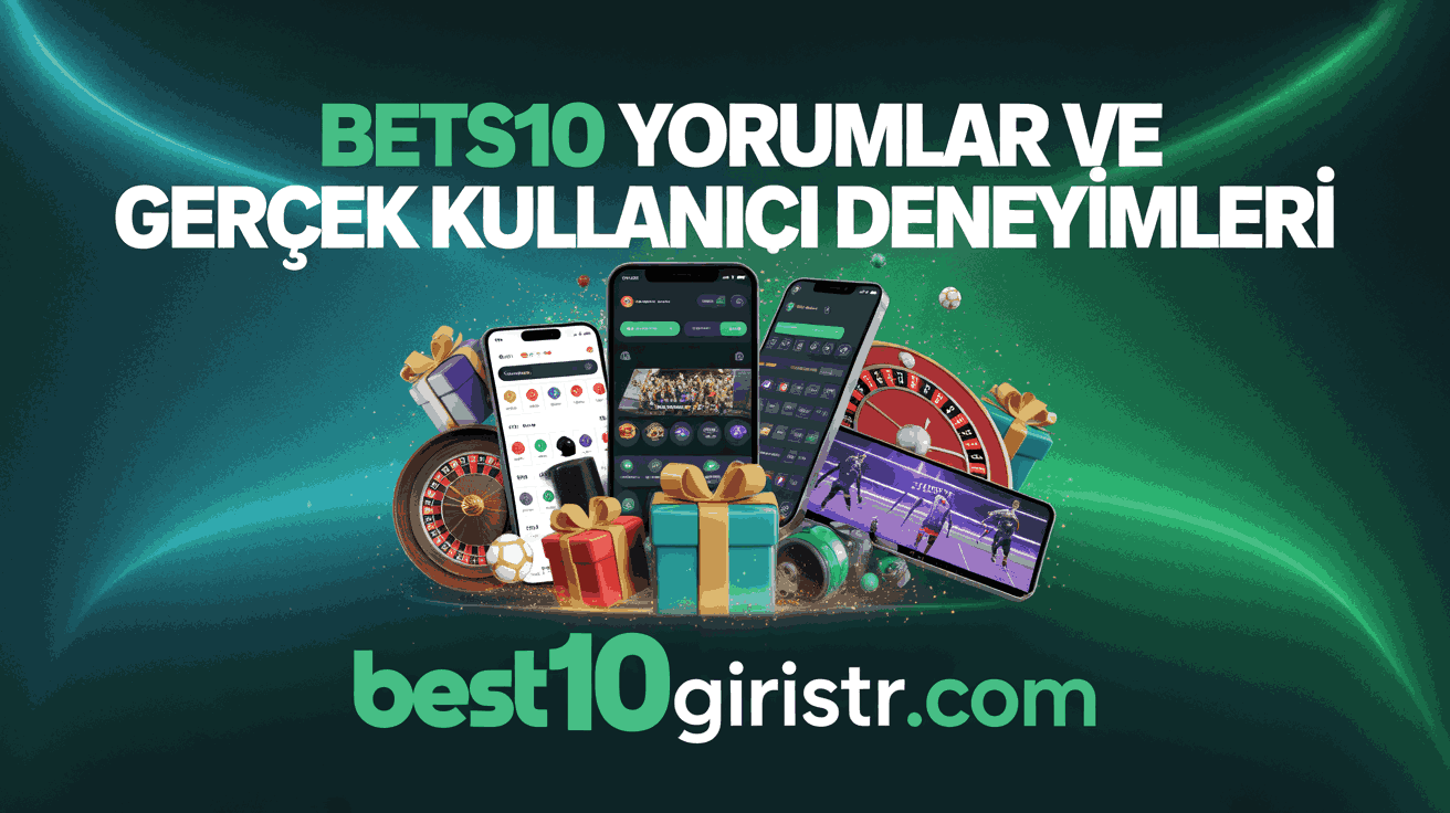 Bets10 Yorumlar ve Gerçek Kullanıcı Deneyimleri