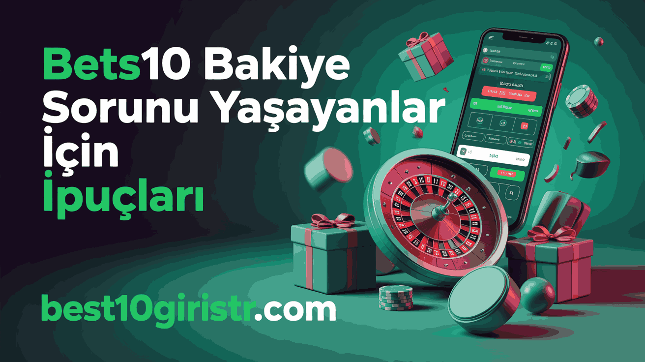 Bets10 Bakiye Sorunu Yaşayanlar İçin İpuçları