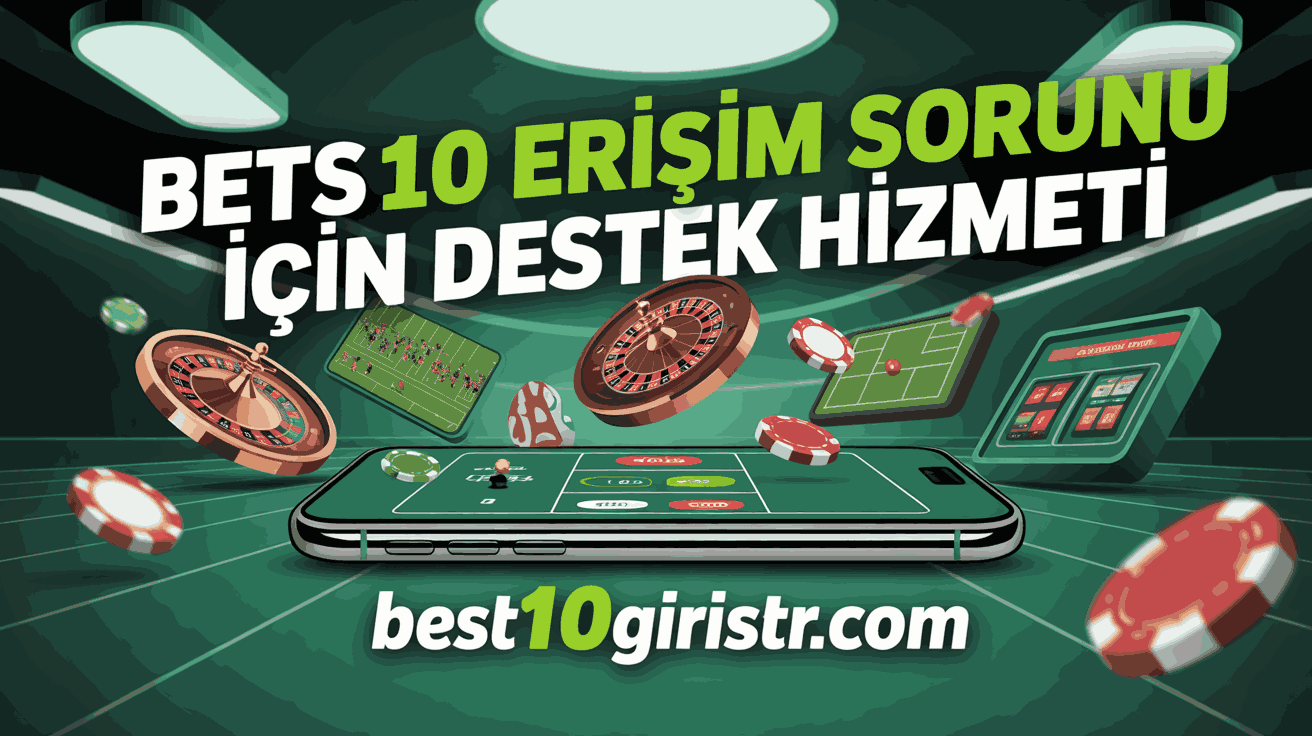 Bets10 Erişim Sorunu İçin Destek Hizmeti