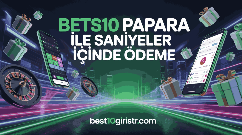 bets10 papara ile saniyeler icinde odeme