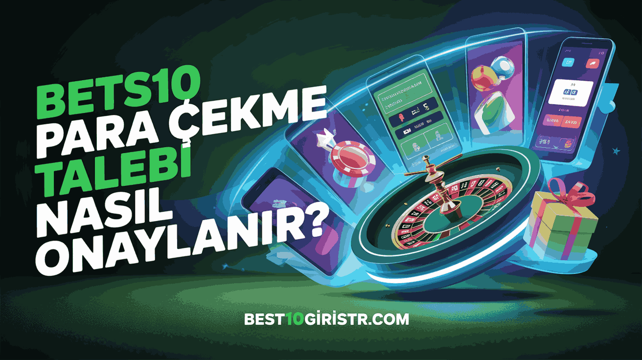 Bets10 Para Çekme Talebi Nasıl Onaylanır?