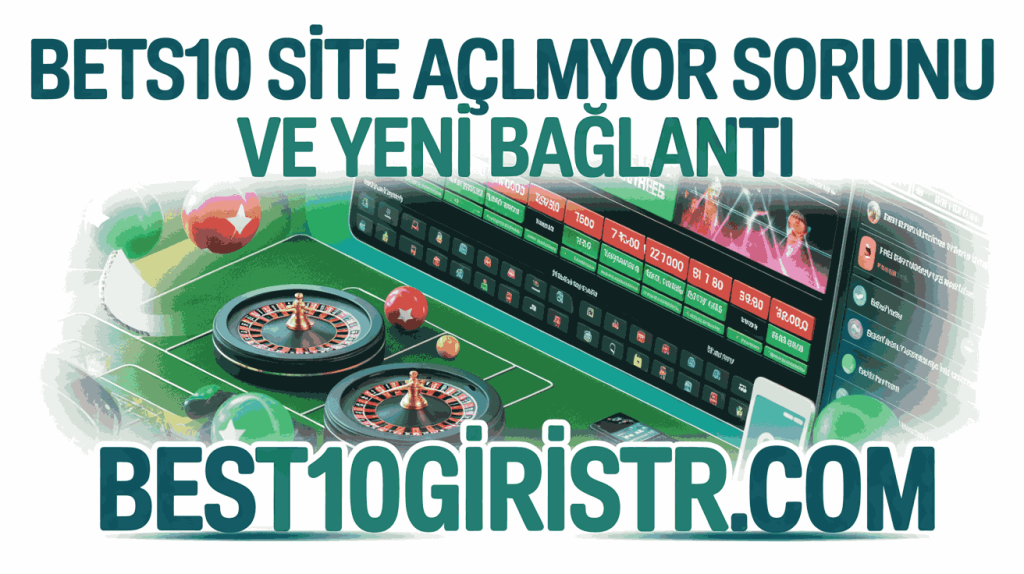 bets10 site acilmiyor mu yeni baglanti secenekleri