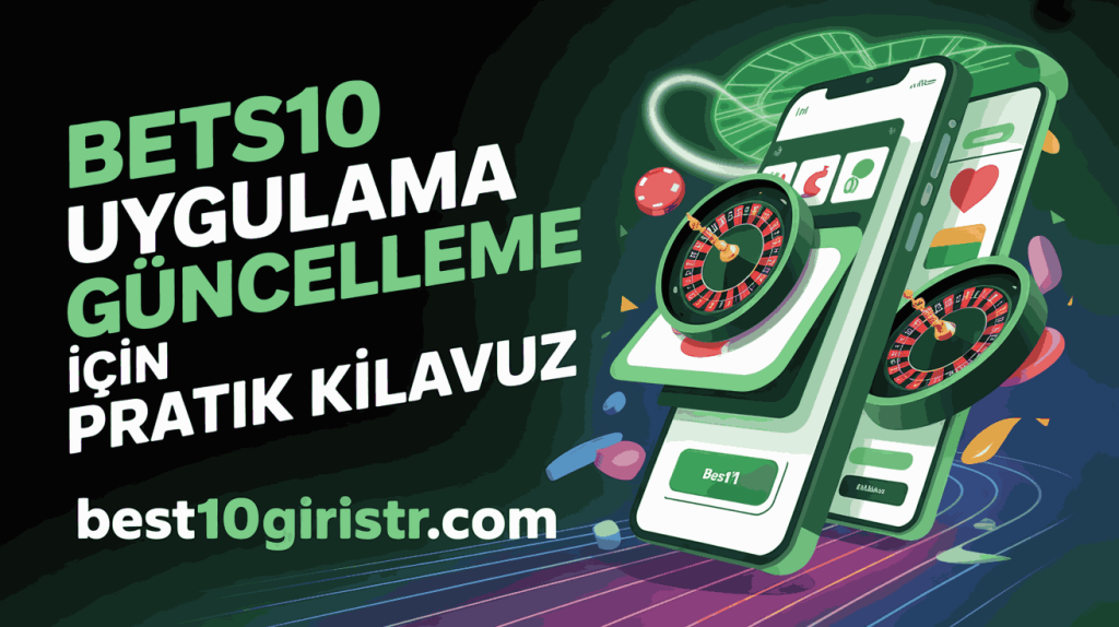 bets10 uygulama guncelleme icin pratik kilavuz